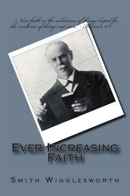 Ever Increasing Faith by Smith Wigglesworth