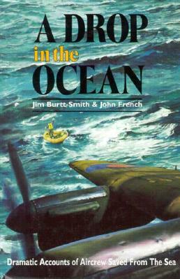 A Drop in the Ocean: Ditchings in World War II by Jim Burtt-Smith, John French