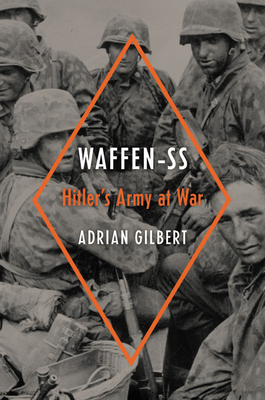 Waffen-SS: Hitler's Army at War by Adrian Gilbert