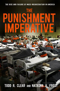 The Punishment Imperative: The Rise and Failure of Mass Incarceration in America by Todd R. Clear, Natasha A. Frost
