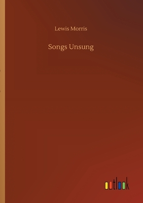 Songs Unsung by Lewis Morris