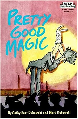 Pretty Good Magic by Cathy East Dubowski, Mark Dubowski