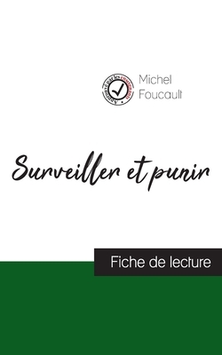 Surveiller et punir de Michel Foucault (fiche de lecture et analyse complète de l'oeuvre) by Michel Foucault