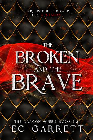 The Broken and The Brave: The Dragon Queen #1.5 by EC Garrett