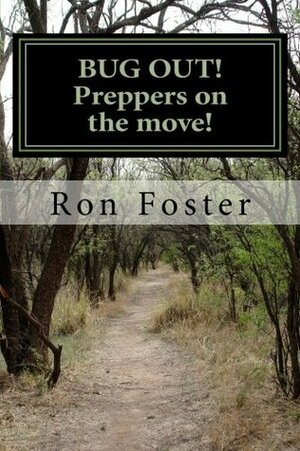 BUG OUT! Preppers on the move! by Ron Foster