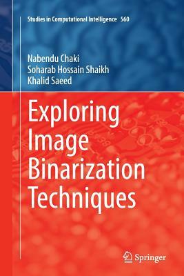 Exploring Image Binarization Techniques by Soharab Hossain Shaikh, Khalid Saeed, Nabendu Chaki