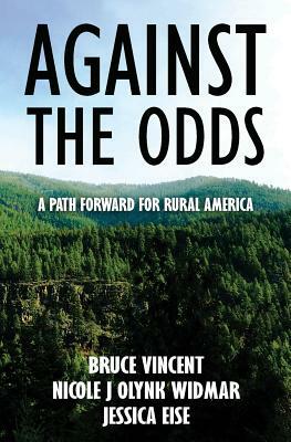 Against the Odds: A Path Forward for Rural America by Bruce Vincent, Nicole J. Olynk Widmar, Jessica Eise