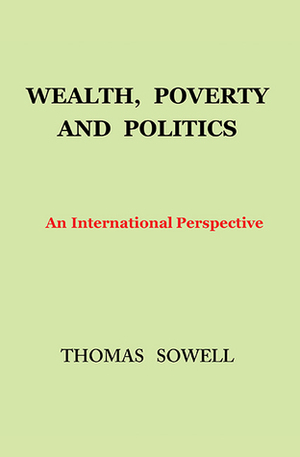 Wealth, Poverty and Politics: An International Perspective by Thomas Sowell