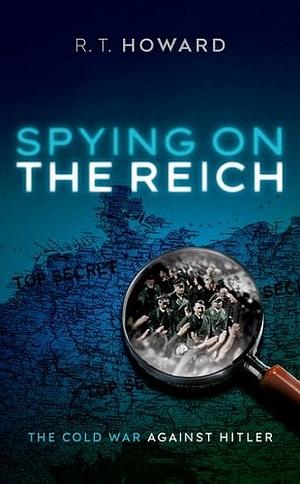 Spying on the Reich: The Cold War Against Hitler by Roger Howard