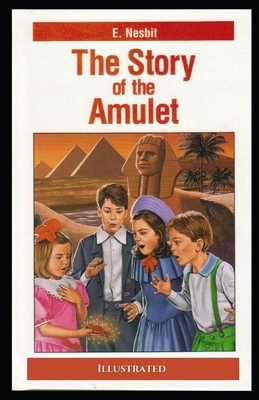 The Story of the Amulet Illustrated by E. Nesbit