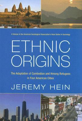 Ethnic Origins: The Adaptation of Cambodian and Hmong Refugees in Four American Cities by Jeremy Hein