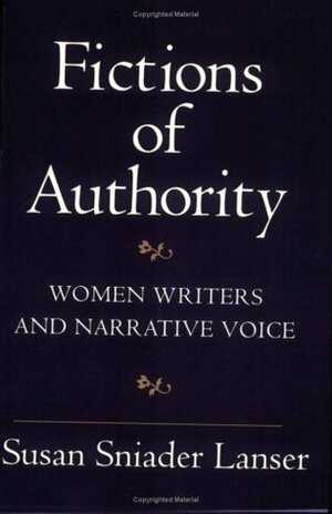 Fictions of Authority: Women Writers and Narrative Voice by Susan Sniader Lanser