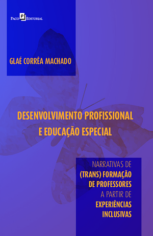 Desenvolvimento profissional e educação especial: Narrativas de (trans) formação de professores a partir de experiências inclusivas by Glaé Corrêa Machado