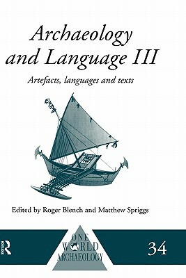 Archaeology and Language III: Artefacts, Languages and Texts by 