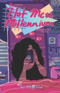 The Hot Mess Millennium by Jasmin Davis, Kayelina Publico