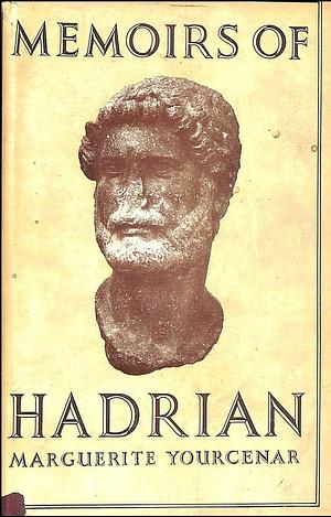 Memoirs of Hadrian by Marguerite Yourcenar