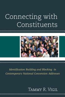 Connecting with Constituents: Identification Building and Blocking in Contemporary National Convention Addresses by Tammy R. Vigil