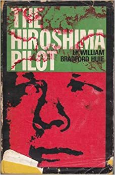 The Hiroshima Pilot by William Bradford Huie