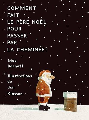 Comment fait le Père Noël pour passer par la cheminée ? by Jon Klassen, Mac Barnett