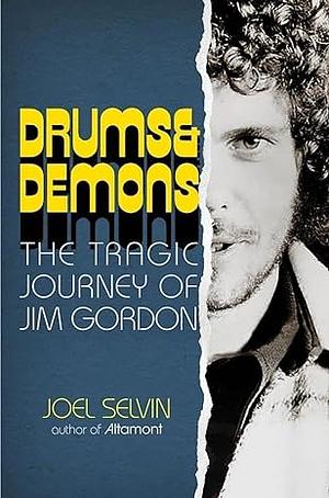 Drums & Demons: The Tragic Journey of Jim Gordon by Joel Selvin