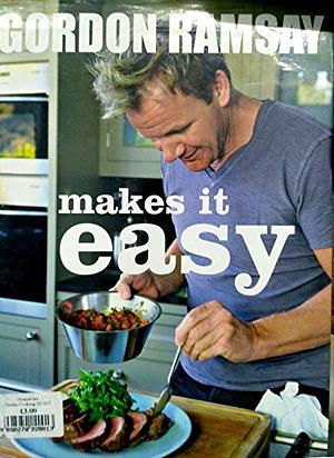 Gordon Ramsay Makes it Easy by Gordon Ramsay