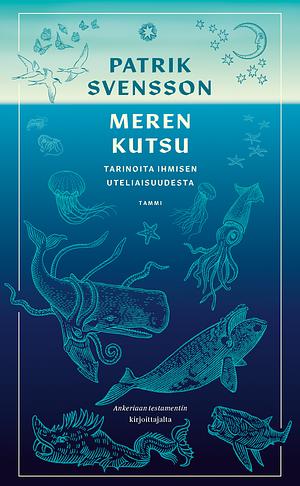 Meren kutsu: Tarinoita ihmisen uteliaisuudesta by Patrik Svensson