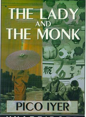 The Lady and the Monk: Four Seasons in Kyoto by Pico Iyer