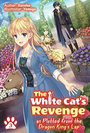 The White Cat's Revenge as Plotted from the Dragon King's Lap: Volume 3 by Kureha