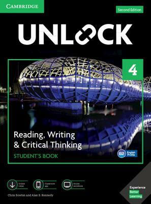 Unlock Level 4 Reading, Writing, & Critical Thinking Student's Book, Mob App and Online Workbook W/ Downloadable Video by Chris Sowton, Alan S. Kennedy
