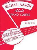 Michael Aaron Piano Course Adult Piano Course, Bk 1: The Adult Approach to Piano Study by Michael Aaron