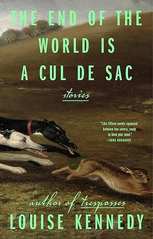 The End of the World Is a Cul de Sac: Stories by Louise Kennedy