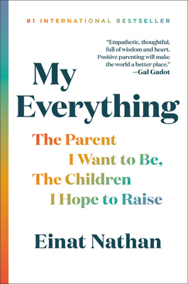 My Everything: The Parent I Hope to Be, the Children I Hope to Raise by Einat Nathan