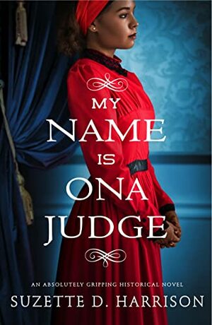 My Name Is Ona Judge by Suzette D. Harrison
