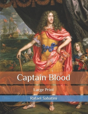 Captain Blood: Large Print by Rafael Sabatini