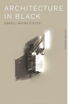 Architecture in Black: Theory, Space and Appearance by Darell Wayne Fields