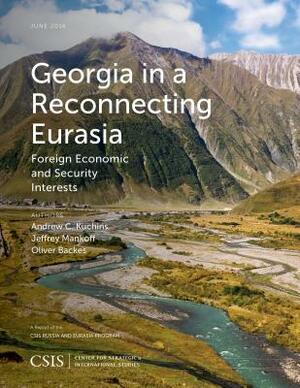 Georgia in a Reconnecting Eurasia: Foreign Economic and Security Interests by Jeffrey Mankoff, Andrew C. Kuchins, Oliver Backes