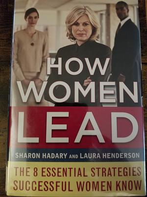 How Women Lead: The 8 Essential Strategies Successful Women Know by Sharon Hadary, Laura Henderson