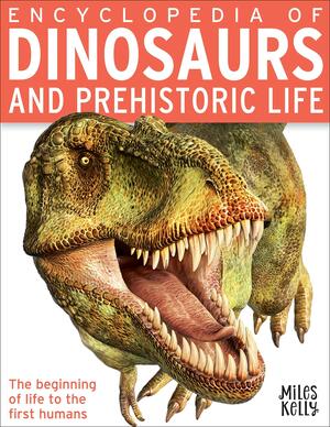 Encyclopedia of Dinosaurs and Prehistoric Life by Miles Kelly Publishing