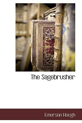 The Sagebrusher by Emerson Hough