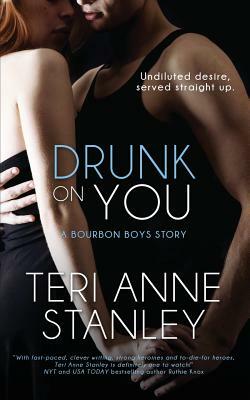 Drunk on You by Teri Anne Stanley