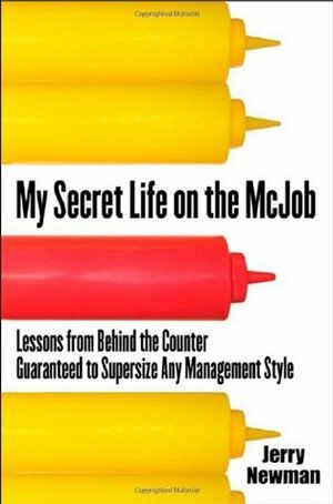 My Secret Life on the McJob: Lessons from Behind the Counter by Jerry Newman