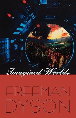 Imagined Worlds by Freeman J. Dyson