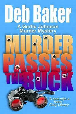 Murder Passes the Buck: A Gertie Johnson Murder Mystery by Deb Baker