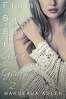From Bad Boy to Good Girl 2 by Margeaux Adler