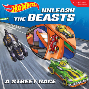 Hot Wheels Unleash the Beasts: A Street Race: A Look-Through Storybook by L. J. Tracosas