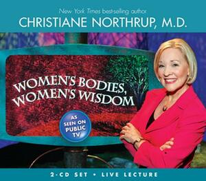 Women's Bodies, Women's Wisdom [Lecture] by Christiane Northrup