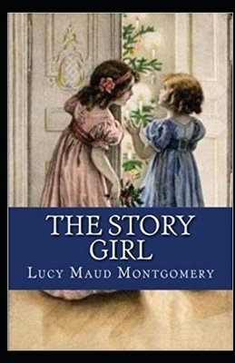 The Story Girl Illustrated by L.M. Montgomery