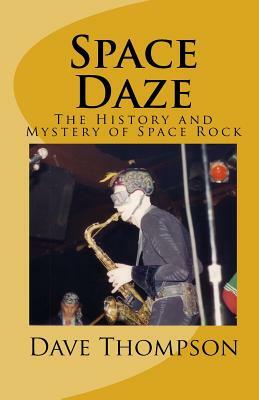 Space Daze: The History and Mystery of Space Rock by Dave Thompson