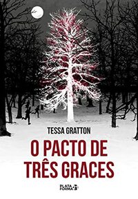 O Pacto de Três Graces by Tessa Gratton, Lavínia Fávero