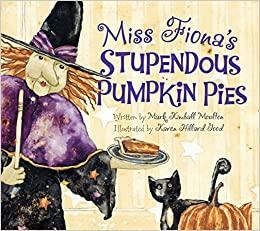 Miss Fiona's Stupendous Pie by Mark Kimball Moulton, Karen Hillard Good